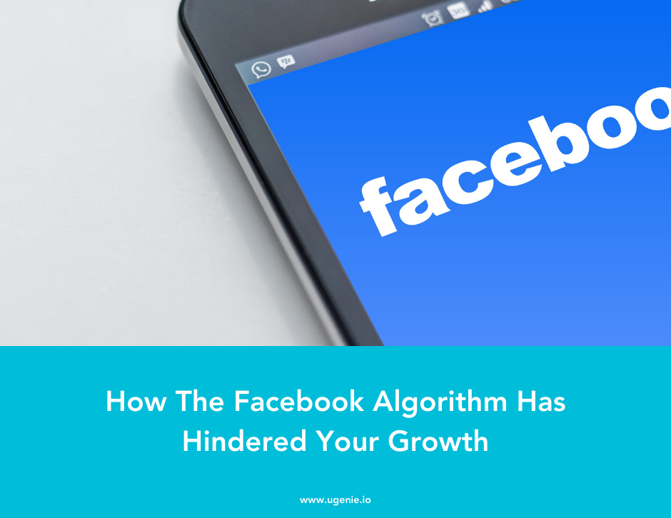 How the facebook algorithm has hindered your growth