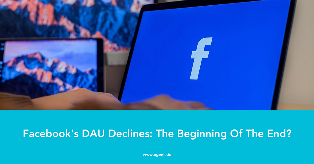 Facebook's DAU Declines: The Beginning Of The End